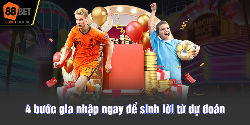 4 bước gia nhập ngay để sinh lời từ dự đoán