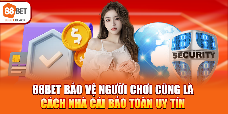 88BET bảo vệ người chơi cũng là cách nhà cái bảo toàn uy tín