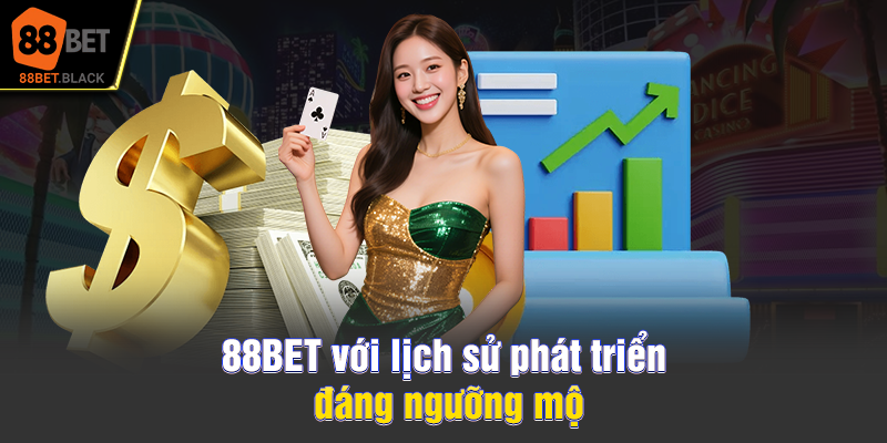 88BET với lịch sử phát triển đáng ngưỡng mộ