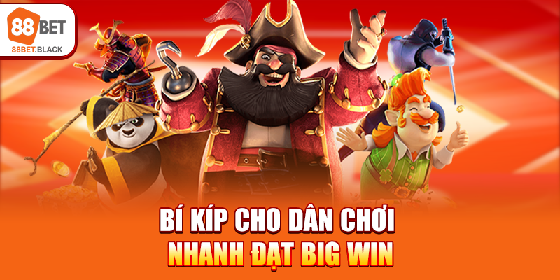Bí kíp cho dân chơi nhanh đạt Big Win