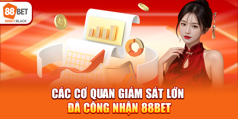 Các cơ quan giám sát lớn đã công nhận 88BET