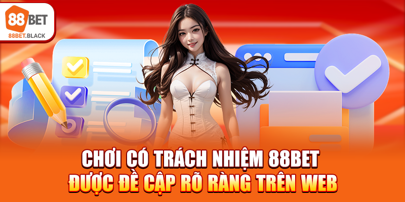 Chơi có trách nhiệm 88BET được đề cập rõ ràng trên web