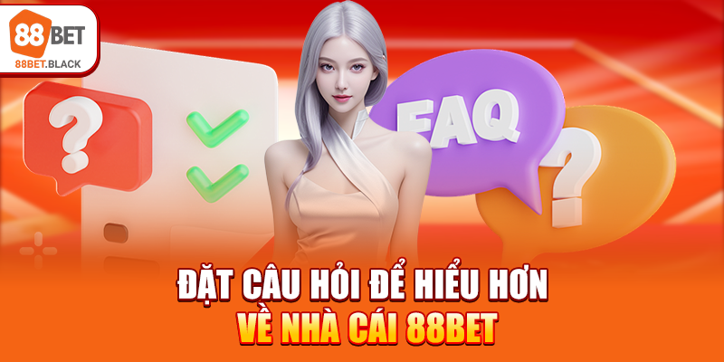 Đặt câu hỏi để hiểu hơn về nhà cái 88BET