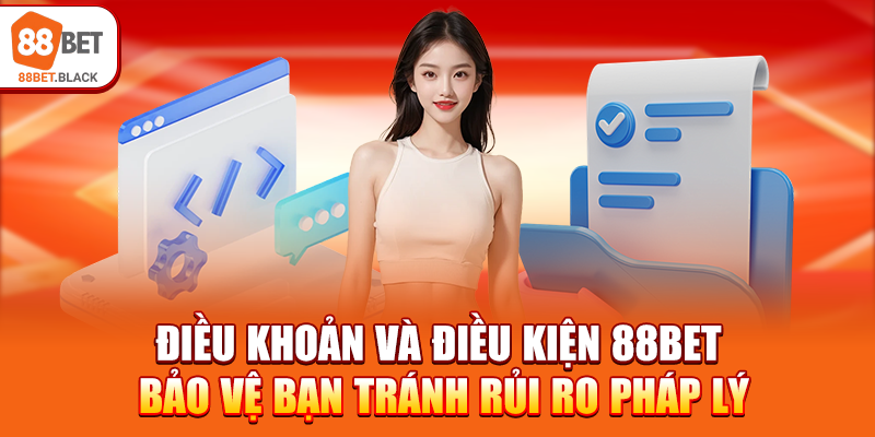 Điều khoản và điều kiện 88BET bảo vệ bạn tránh rủi ro pháp lý