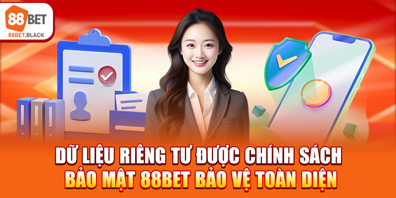 Dữ liệu riêng tư được chính sách bảo mật 88BET bảo vệ toàn diện
