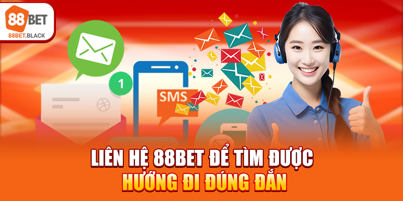 Liên hệ 88BET để tìm được hướng đi đúng đắn