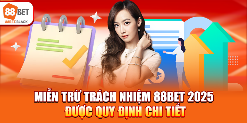 Miễn trừ trách nhiệm 88BET 2025 được quy định chi tiết